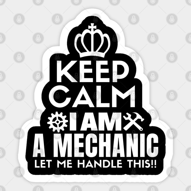 Keep calm I am a mechanic. Let me handle this!! Sticker by mksjr